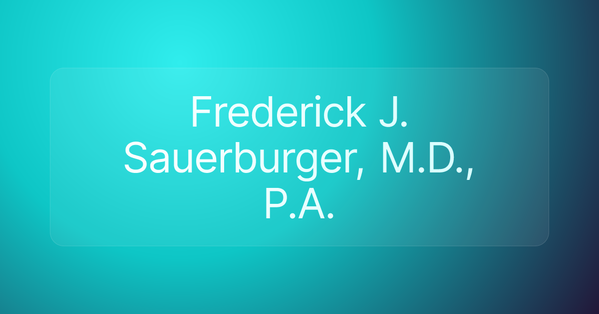 Frederick J. Sauerburger, M.D., P.A.
