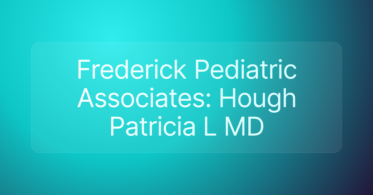 Frederick Pediatric Associates: Hough Patricia L MD