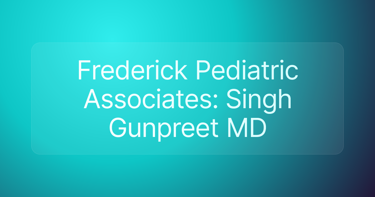 Frederick Pediatric Associates: Singh Gunpreet MD