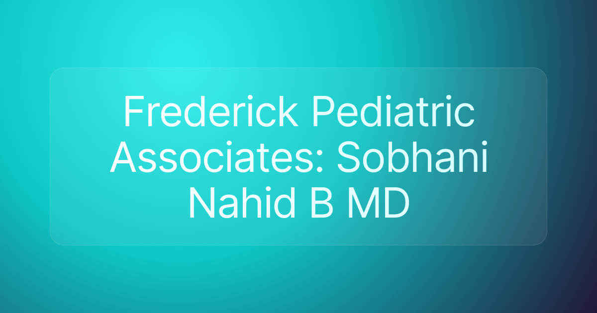 Frederick Pediatric Associates: Sobhani Nahid B MD