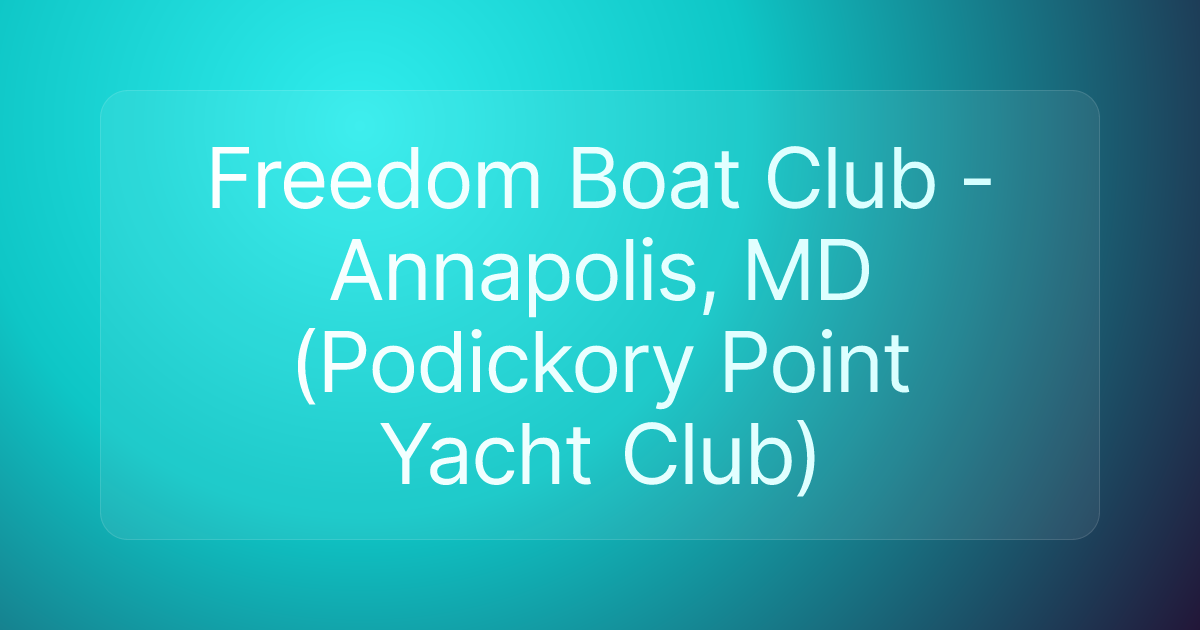 Freedom Boat Club - Annapolis, MD (Podickory Point Yacht Club)