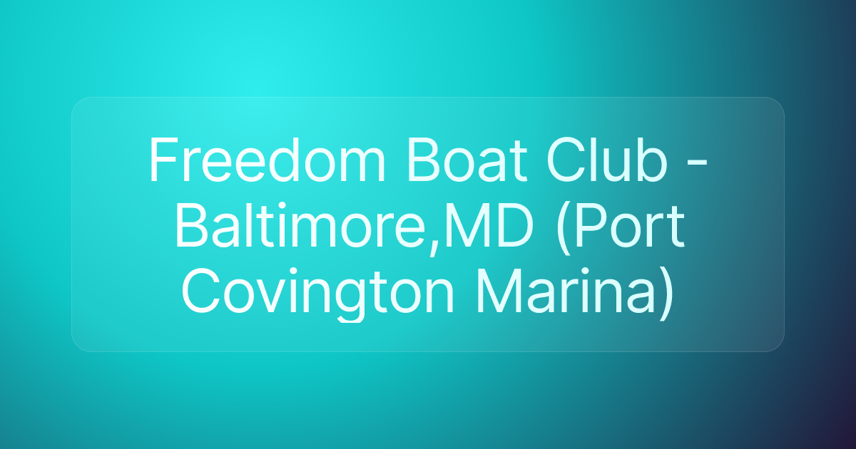 Freedom Boat Club - Baltimore,MD (Port Covington Marina)
