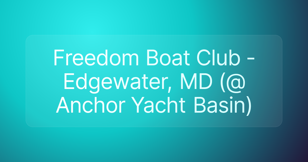 Freedom Boat Club - Edgewater, MD (@ Anchor Yacht Basin)
