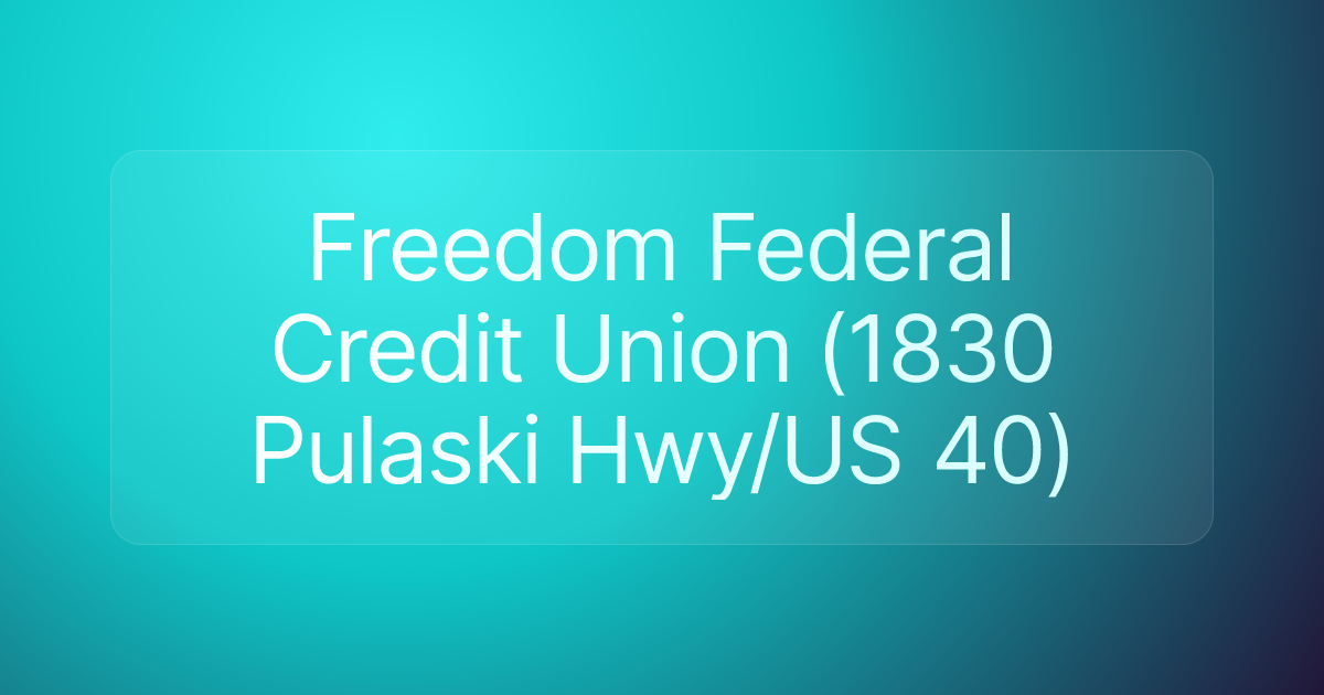 Freedom Federal Credit Union (1830 Pulaski Hwy/US 40)