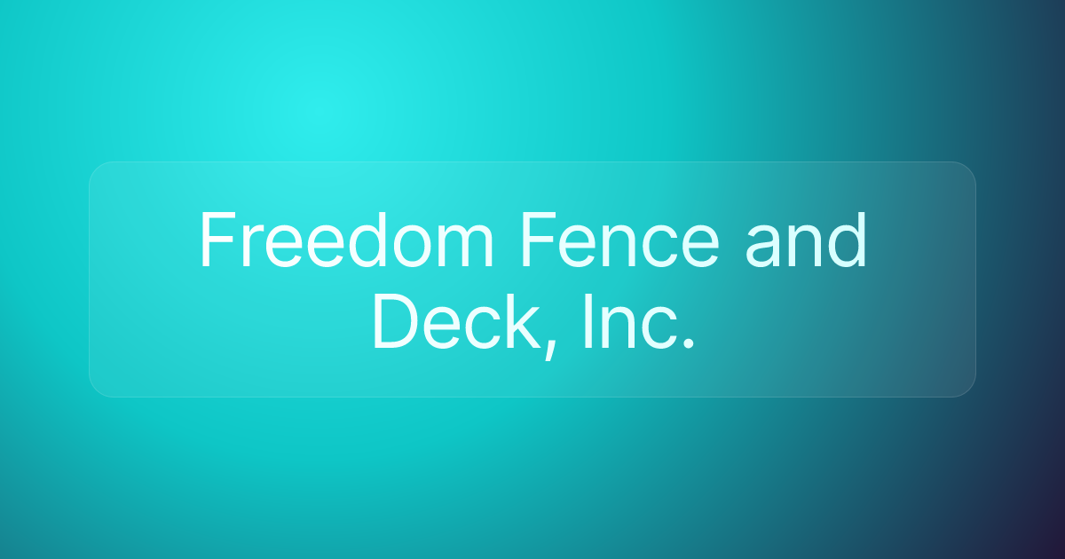 Freedom Fence and Deck, Inc.