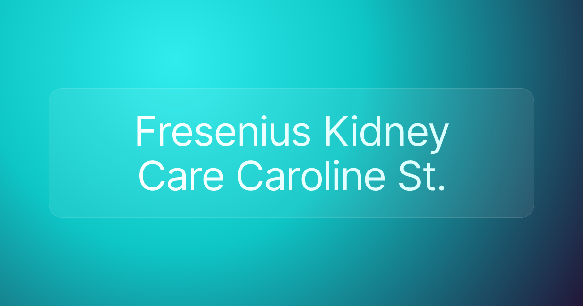 Fresenius Kidney Care Caroline St.