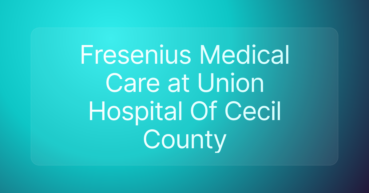 Fresenius Medical Care at Union Hospital Of Cecil County