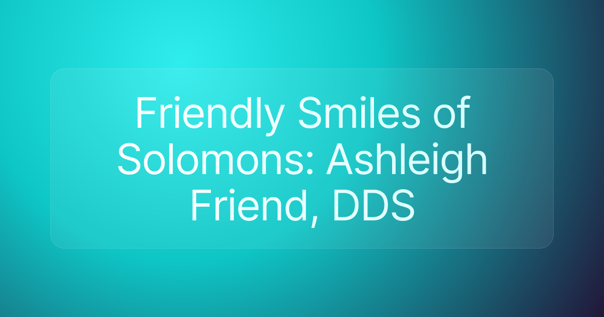 Friendly Smiles of Solomons: Ashleigh Friend, DDS