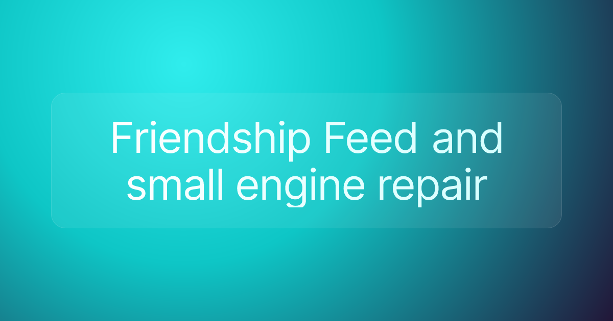Friendship Feed and small engine repair