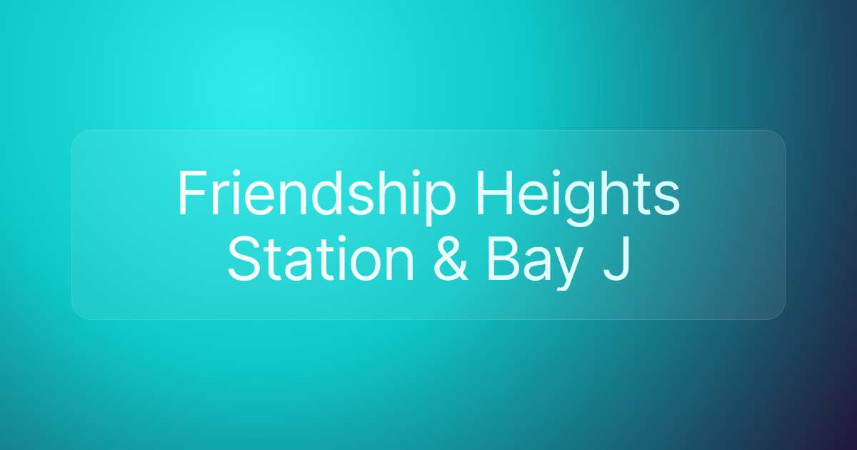 Friendship Heights Station & Bay J