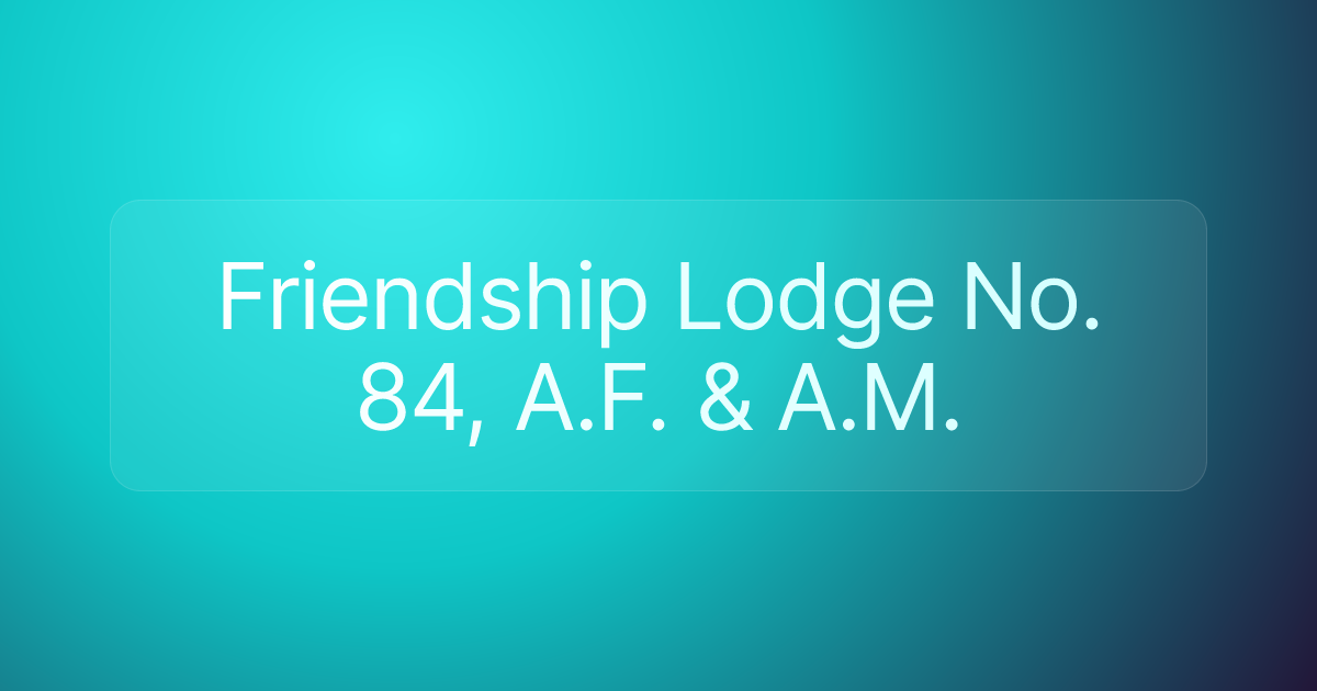 Friendship Lodge No. 84, A.F. & A.M.
