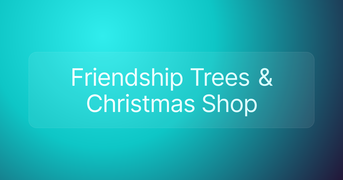 Friendship Trees & Christmas Shop