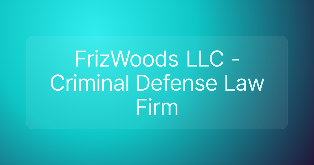 FrizWoods LLC - Criminal Defense Law Firm