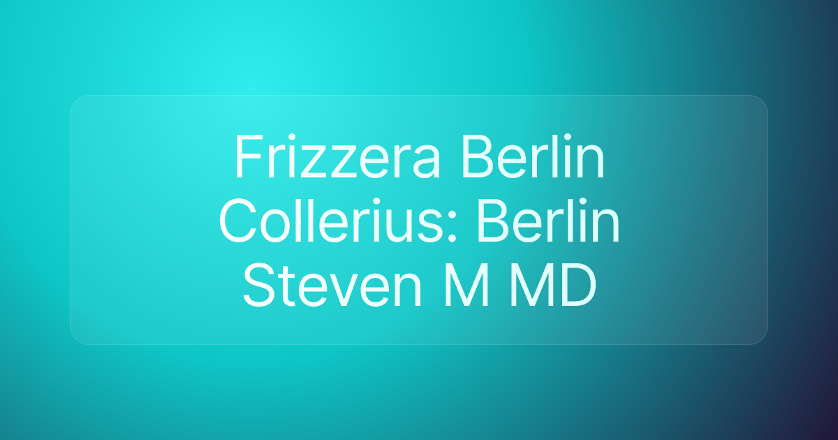 Frizzera Berlin Collerius: Berlin Steven M MD