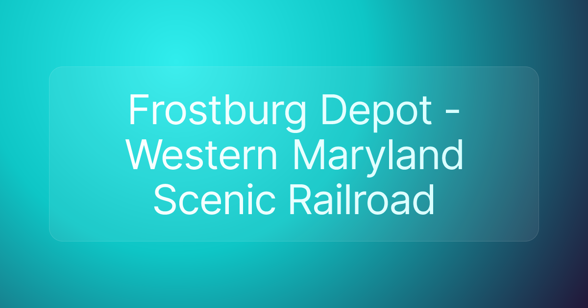 Frostburg Depot - Western Maryland Scenic Railroad