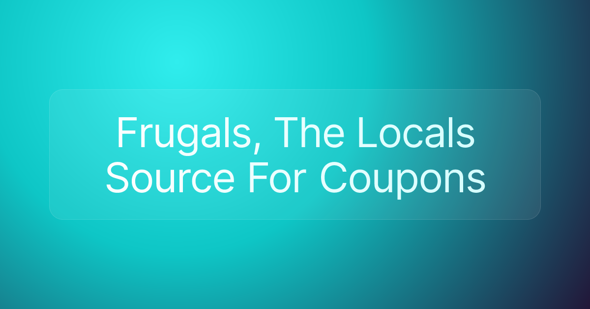 Frugals, The Locals Source For Coupons