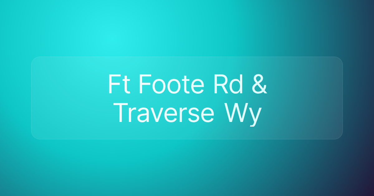 Ft Foote Rd & Traverse Wy