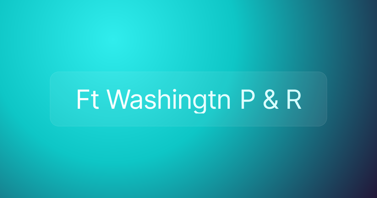Ft Washingtn P & R