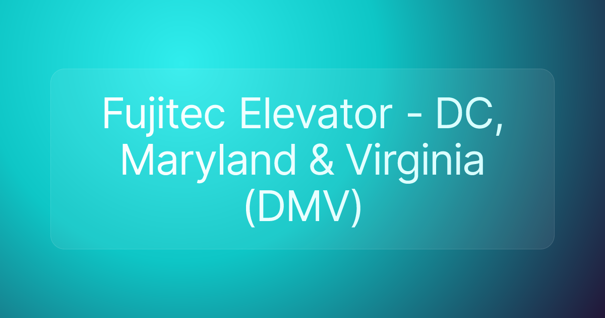 Fujitec Elevator - DC, Maryland & Virginia (DMV)