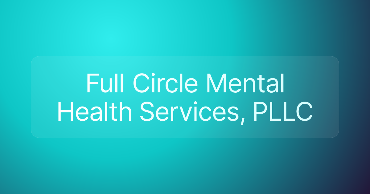 Full Circle Mental Health Services, PLLC