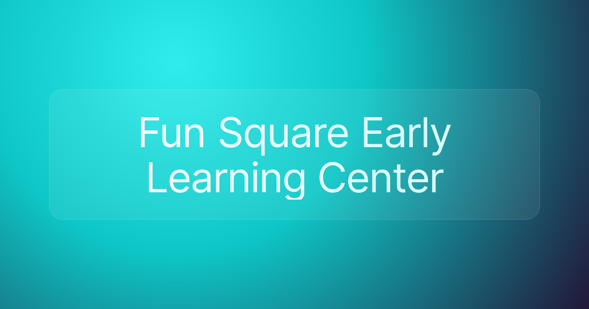 Fun Square Early Learning Center
