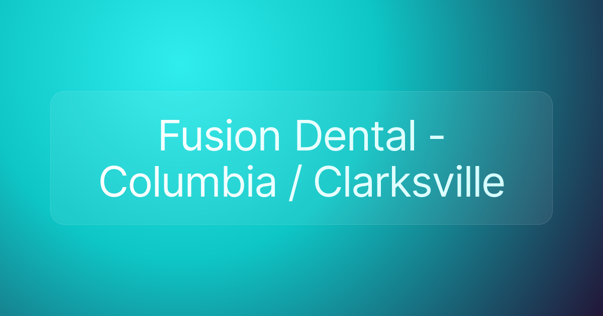 Fusion Dental - Columbia / Clarksville