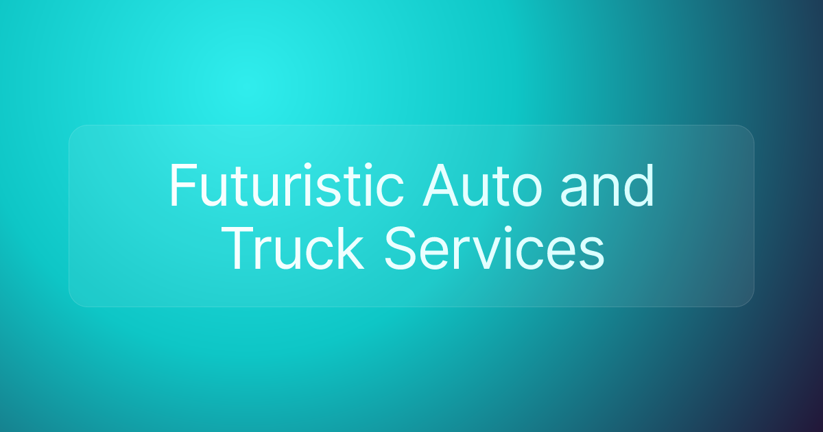 Futuristic Auto and Truck Services