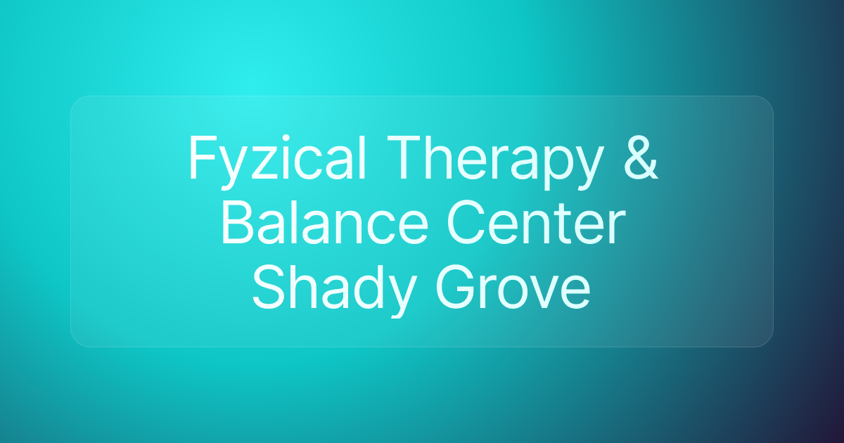 Fyzical Therapy & Balance Center Shady Grove