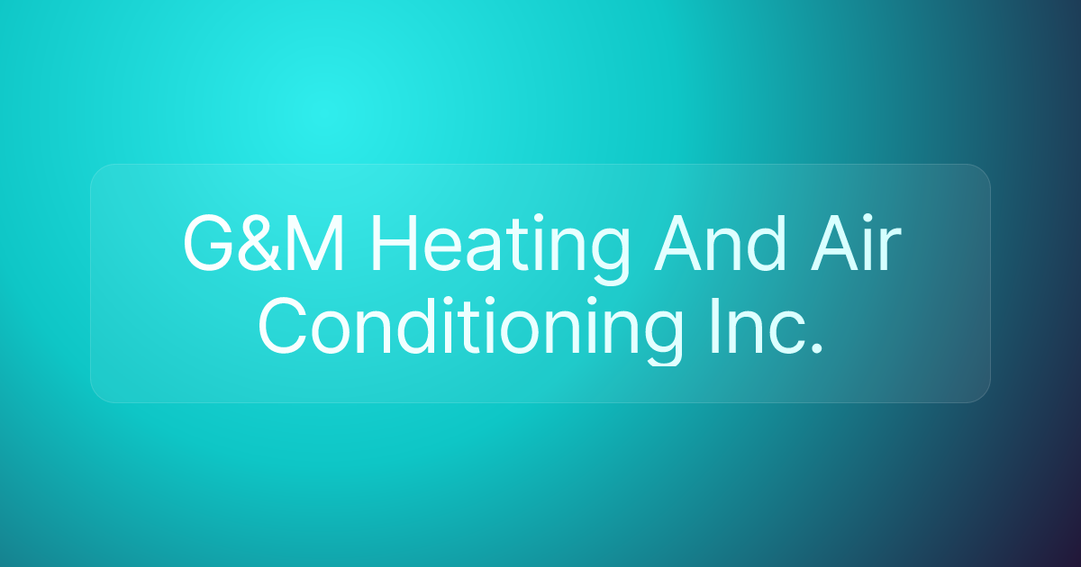 G&M Heating And Air Conditioning Inc.