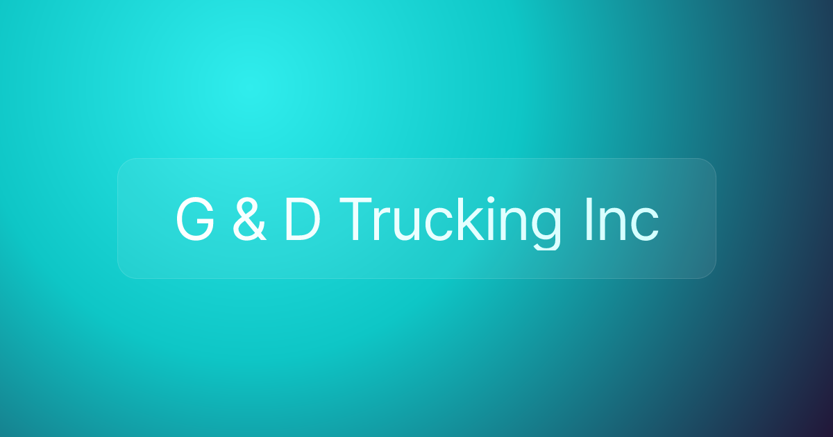 G & D Trucking Inc