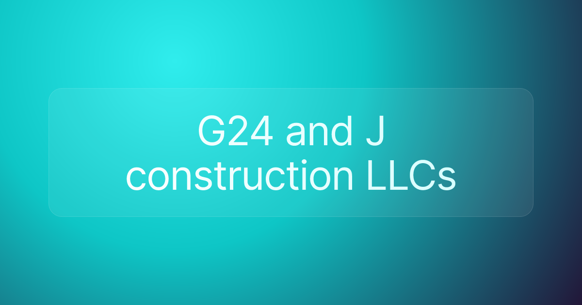 G24 and J construction LLCs