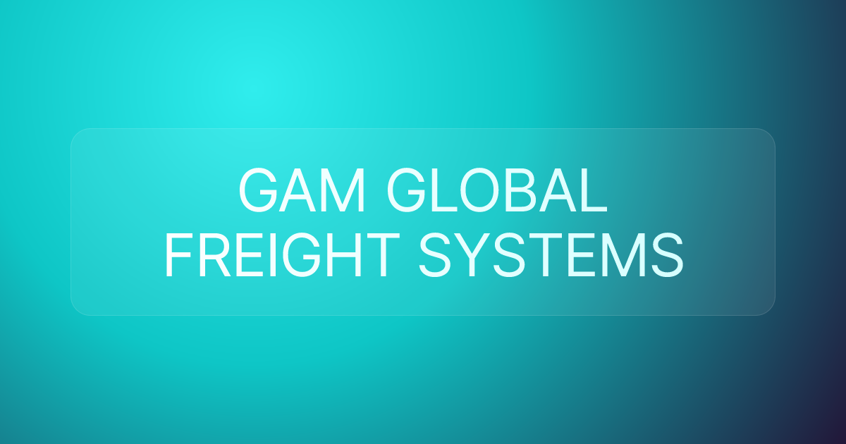GAM GLOBAL FREIGHT SYSTEMS