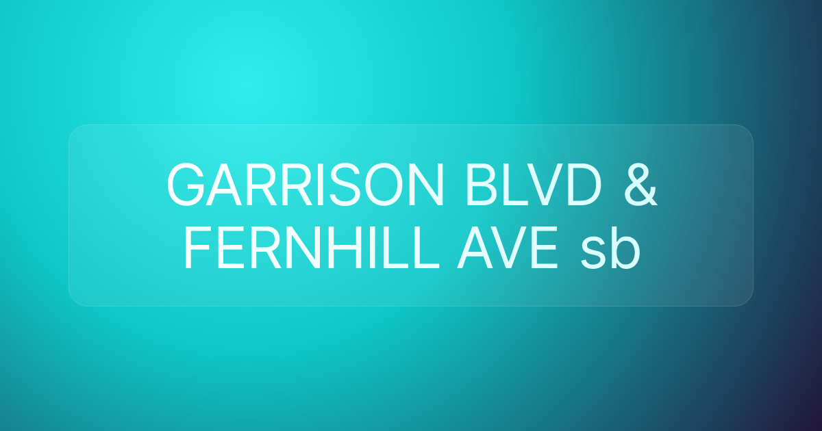 GARRISON BLVD & FERNHILL AVE sb