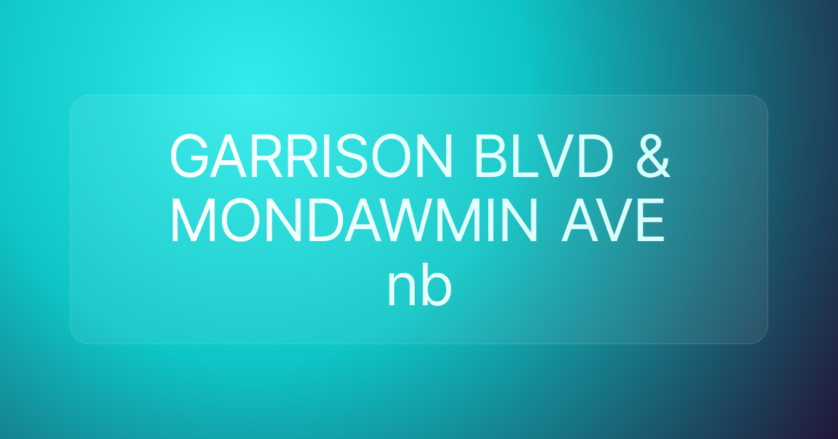 GARRISON BLVD & MONDAWMIN AVE nb