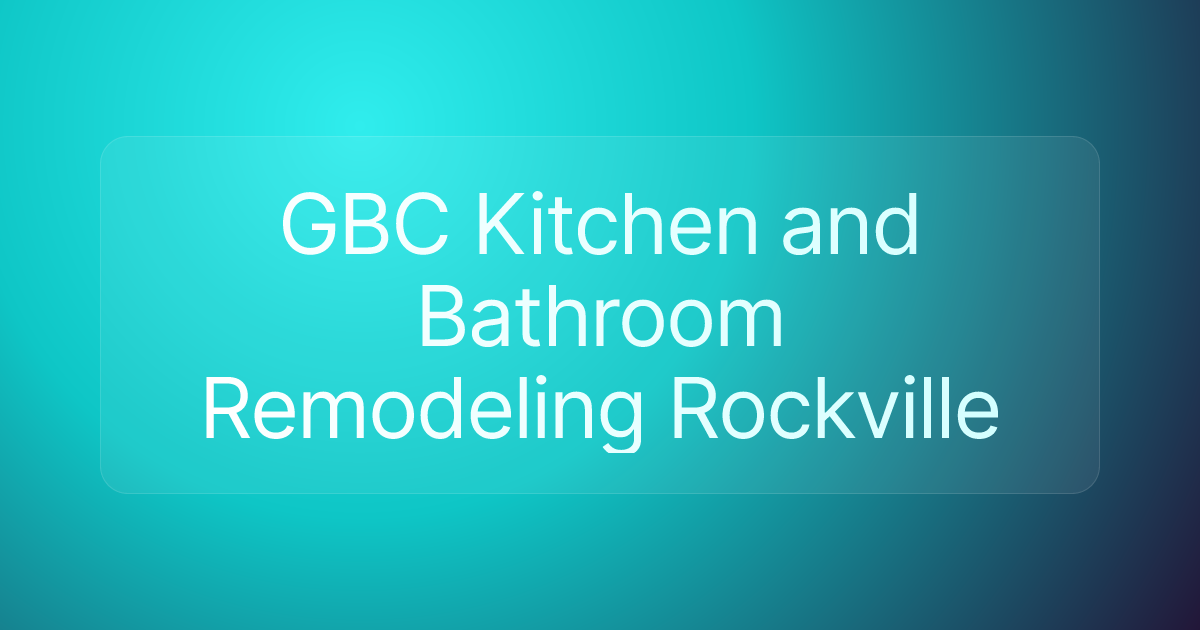 GBC Kitchen and Bathroom Remodeling Rockville