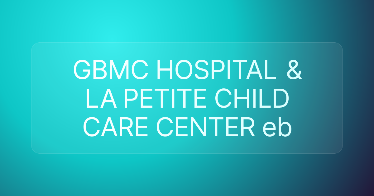 GBMC HOSPITAL & LA PETITE CHILD CARE CENTER eb
