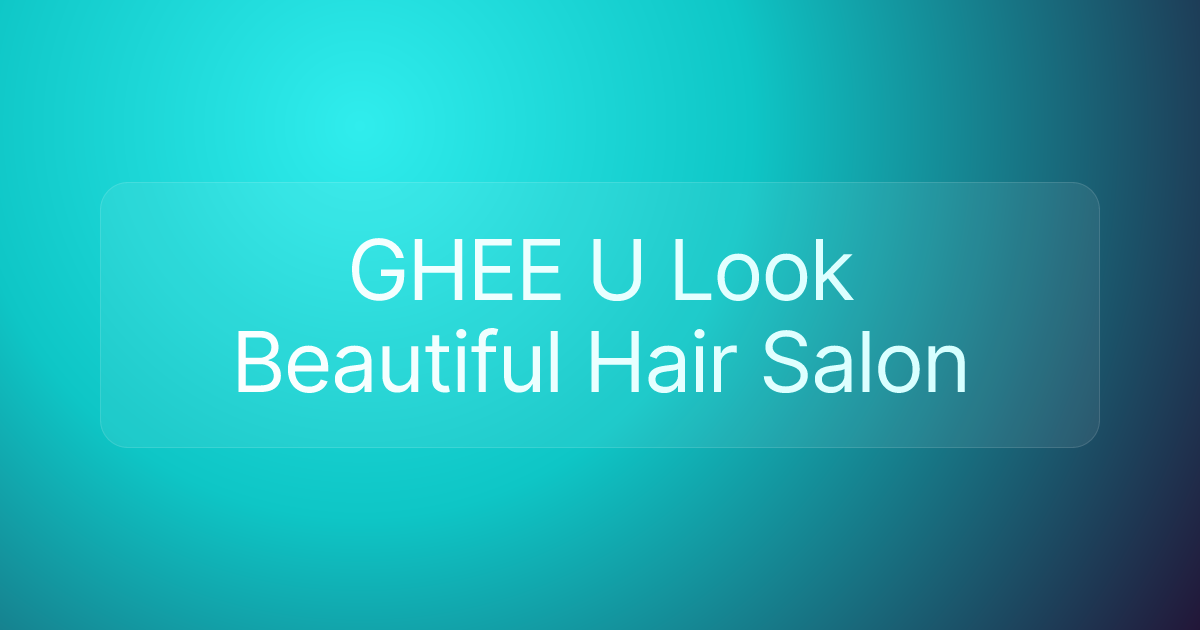 GHEE U Look Beautiful Hair Salon