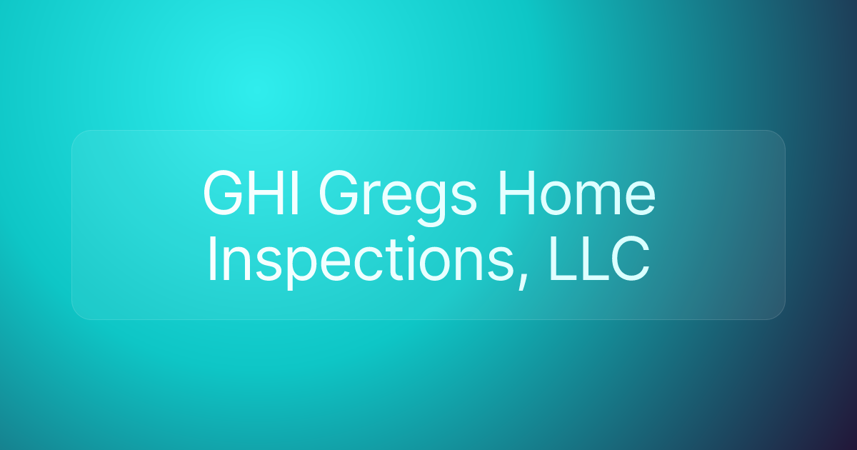 GHI Gregs Home Inspections, LLC