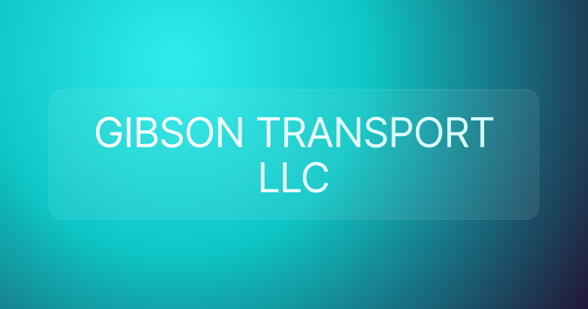 GIBSON TRANSPORT LLC