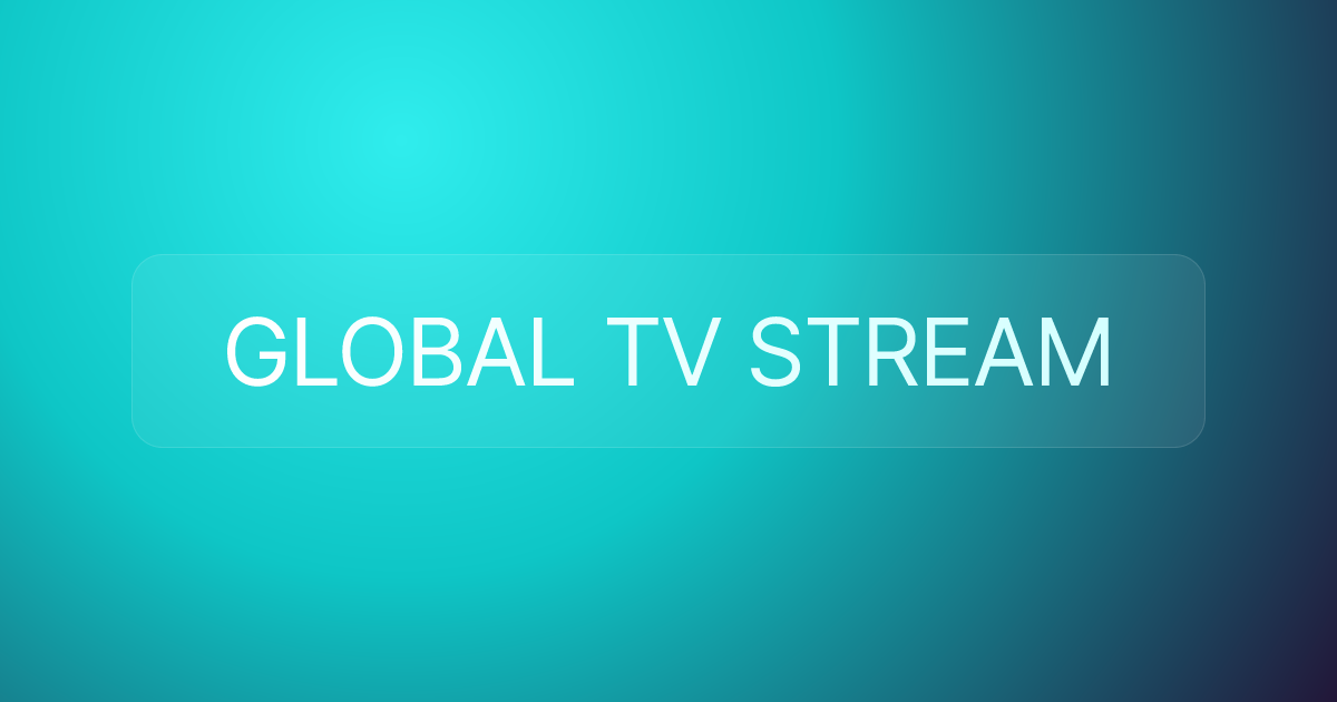 GLOBAL TV STREAM