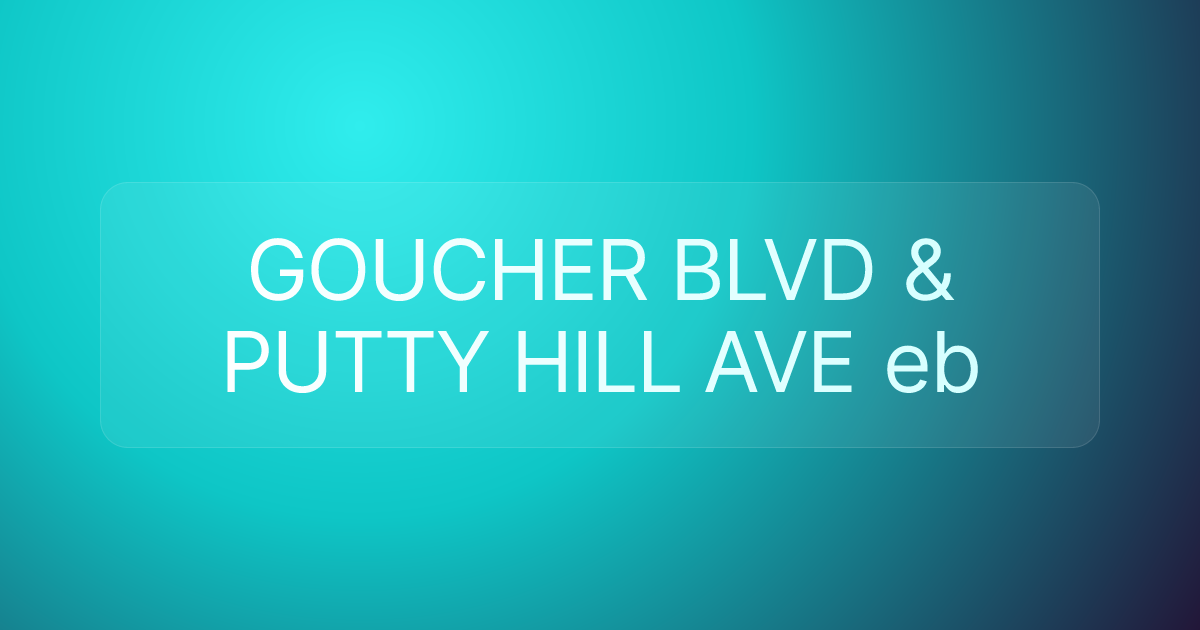 GOUCHER BLVD & PUTTY HILL AVE eb