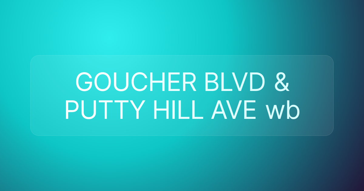 GOUCHER BLVD & PUTTY HILL AVE wb