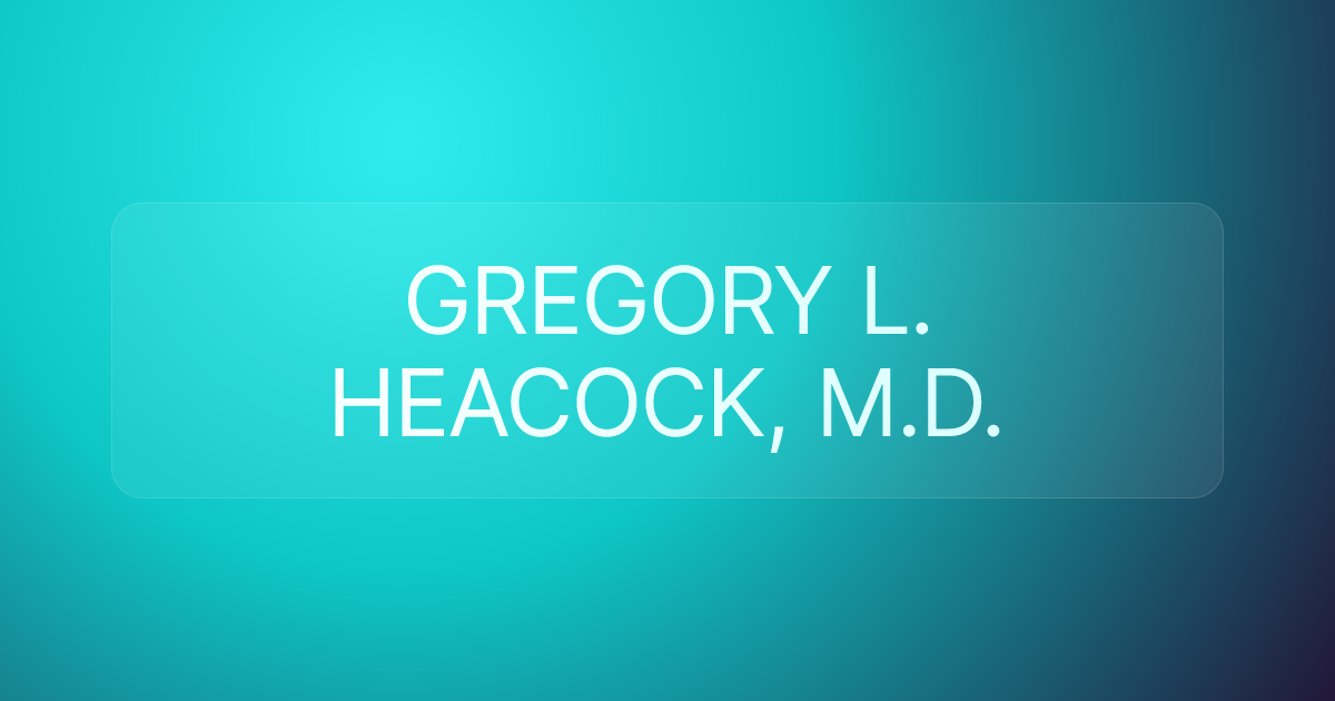GREGORY L. HEACOCK, M.D.