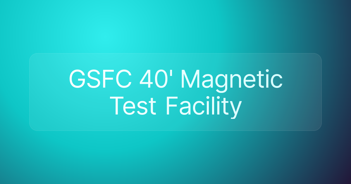 GSFC 40' Magnetic Test Facility
