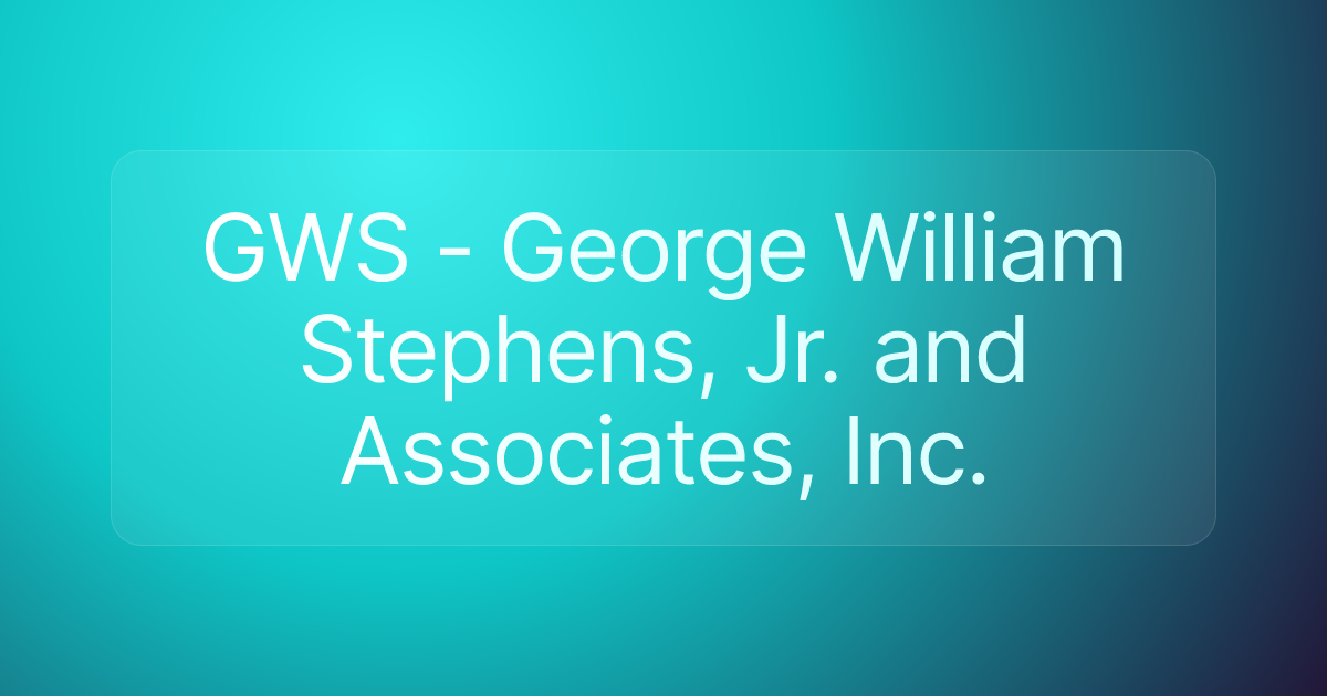 GWS - George William Stephens, Jr. and Associates, Inc.