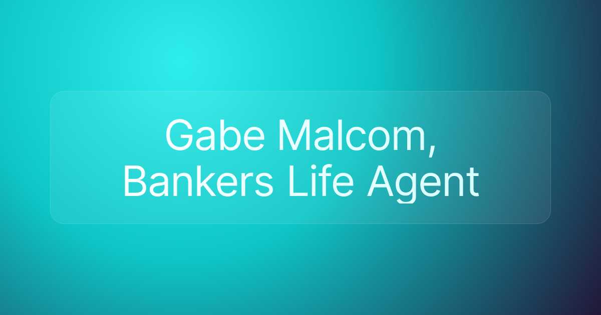 Gabe Malcom, Bankers Life Agent