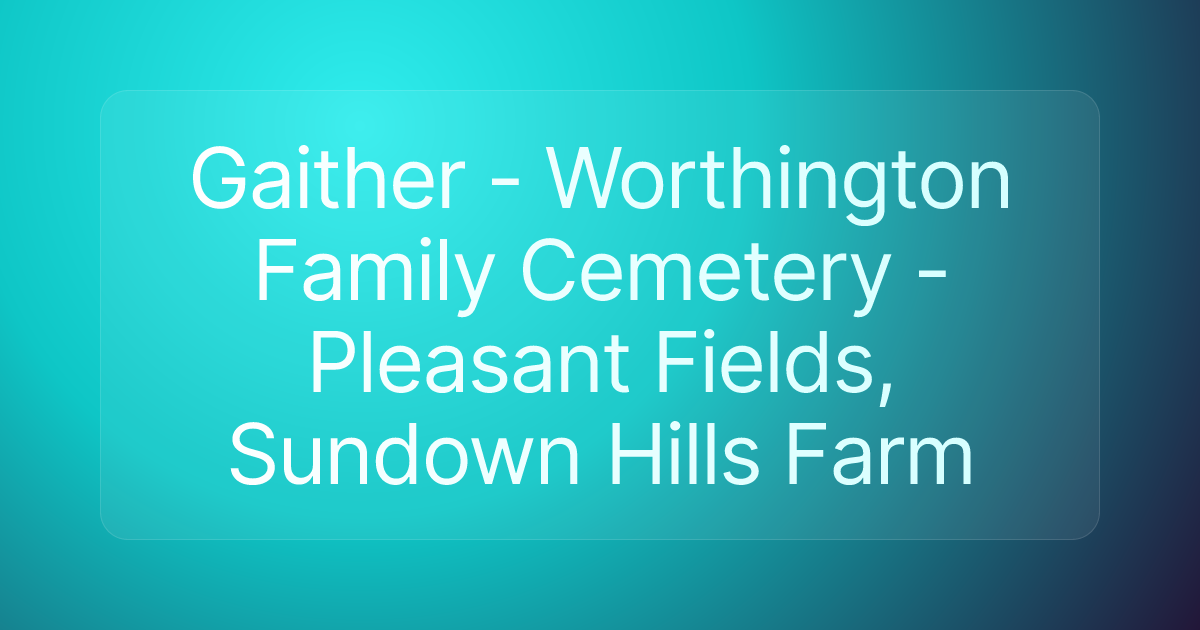 Gaither - Worthington Family Cemetery - Pleasant Fields, Sundown Hills Farm