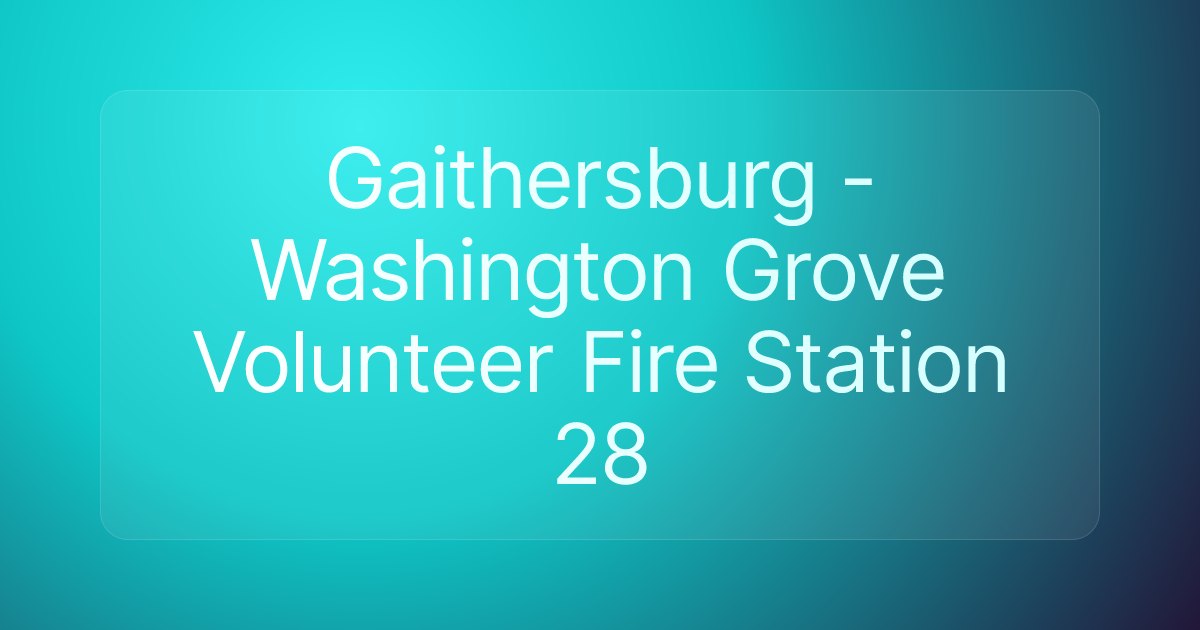 Gaithersburg - Washington Grove Volunteer Fire Station 28