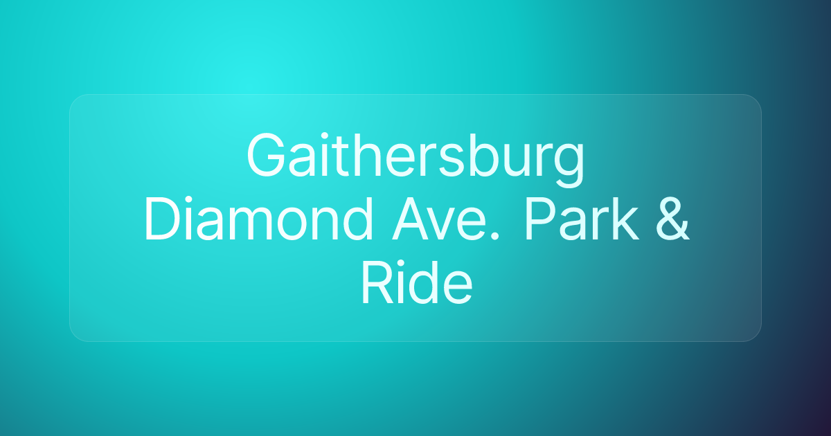 Gaithersburg Diamond Ave. Park & Ride