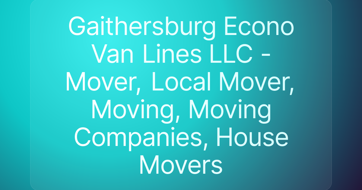 Gaithersburg Econo Van Lines LLC - Mover, Local Mover, Moving, Moving Companies, House Movers